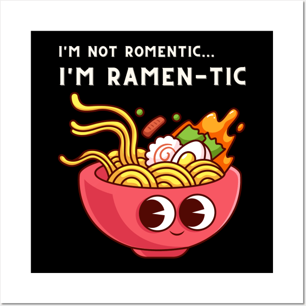 i'm not romantic, i'm ramen-tic - funny ramen saying Wall Art by Cyrensea